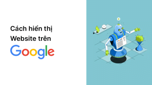 cach hien thi website tren google - Công ty Thiết Kế Website Tam Nguyên